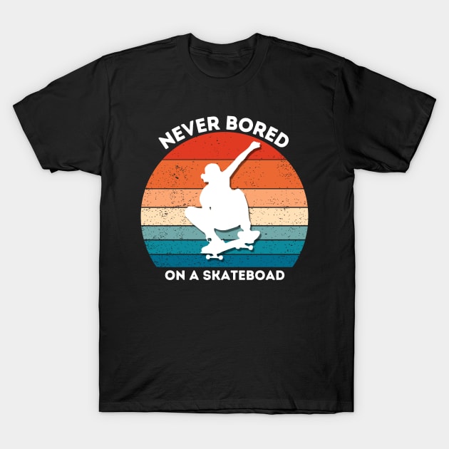 never bored on a skateboard T-Shirt by Love My..